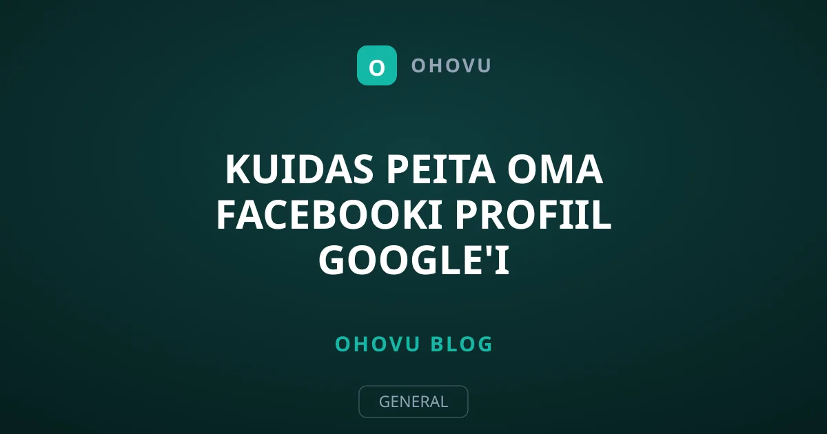 Kuidas peita oma Facebooki profiil Google'i otsingumootori eest
